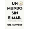 Un Mundo Sin E-mail (a World Without E-Mail, Spanish Edition): Reimaginar El Trabajo En Una Época Con Exceso de Comunicación - Paperback
