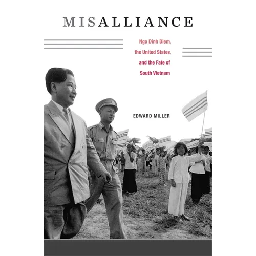 Misalliance: Ngo Dinh Diem, the United States, and the Fate of South Vietnam - Hardcover