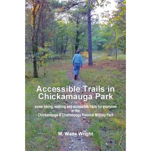 Accessible Trails in Chickamauga Park: some hiking, walking and accessible trails for everyone in the Chickamauga & Chattanooga National Military Park - Paperback