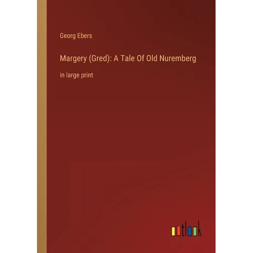 Margery (Gred): A Tale Of Old Nuremberg: in large print - Paperback