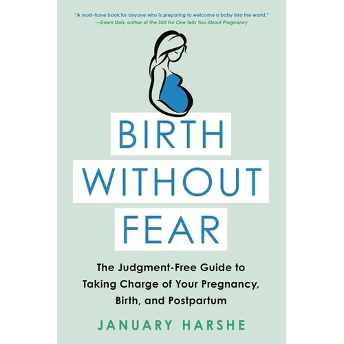 Birth Without Fear: The Judgment-Free Guide to Taking Charge of Your Pregnancy, Birth, and Postpartum - Paperback