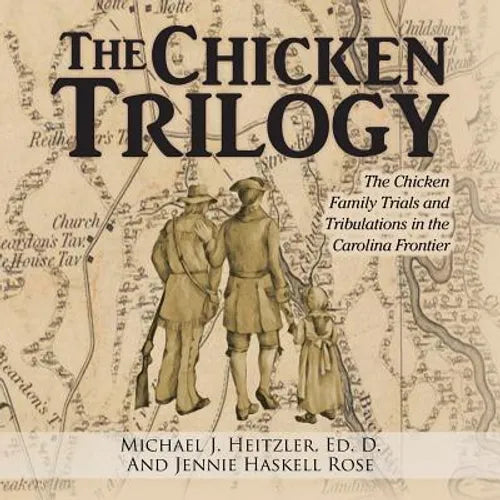 The Chicken Trilogy: The Chicken Family Trials and Tribulations in the Carolina Frontier - Paperback