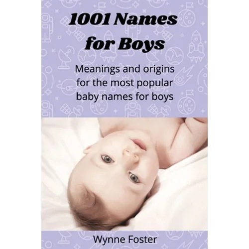 1001 Names for Boys: Meanings and origins for the most popular baby names for boys - Paperback
