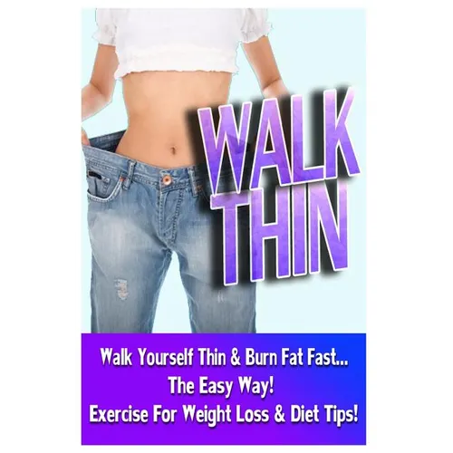 Walk Thin - Walk Yourself Thin & Burn Fat Fast! (Exercise For Weight Loss & Diet Tips) - Paperback