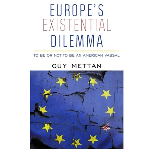 Europe's Existential Dilemma: To Be or Not to Be an American Vassal - Paperback