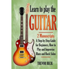 Learn to Play the Guitar: 2 Manuscripts: A step-by-step Guide for Beginners, How to Play and Improvise Blues and Rock Solos - Paperback