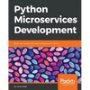 Python Microservices Development: Build, test, deploy, and scale microservices in Python - Paperback
