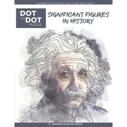 Significant Figures in History - Dot to Dot Puzzle (Extreme Dot Puzzles with over 15000 dots) by Modern Puzzles Press: Extreme Dot to Dot Books for Ad - Paperback