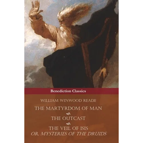 The Martyrdom of Man, The Outcast, and The Veil Of Isis; or, Mysteries of the Druids - Hardcover