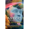 Astral Projection for Beginners: Guide to Travel in Mysterious Worlds and Contact Your Loved Ones (Ultimate Guide to Separating From Your Physical Bod - Paperback