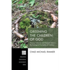 Greening the Children of God: Thomas Traherne and Nature's Role in the Ecological Formation of Children - Paperback