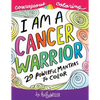 I Am A Cancer Warrior: An Adult Coloring Book for Encouragement, Strength and Positive Vibes: 20 Powerful Mantras To Color - Paperback