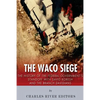 The Waco Siege: The History of the Federal Government's Standoff with David Koresh and the Branch Davidians - Paperback
