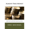Almost Free Money: How to Make Significant Money on Free Items That You Can Find Anywhere, Including Garage Sales, Scrap Metal, and Discarded Items - Paperback