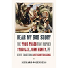 Hear My Sad Story: The True Tales That Inspired Stagolee, John Henry, and Other Traditional American Folk Songs - Hardcover