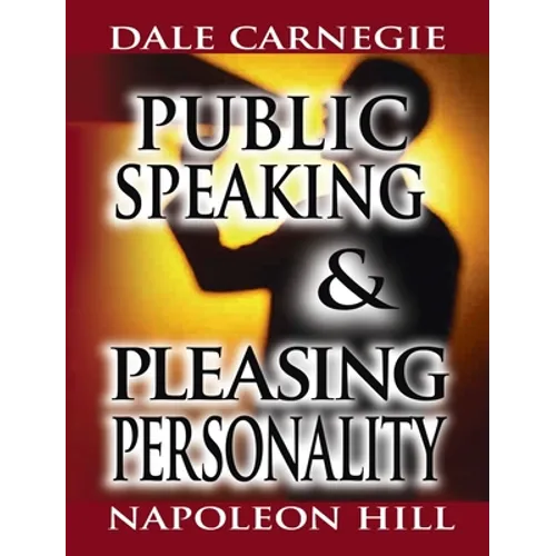 Public Speaking by Dale Carnegie (the author of How to Win Friends & Influence People) & Pleasing Personality by Napoleon Hill (the author of Think an - Hardcover