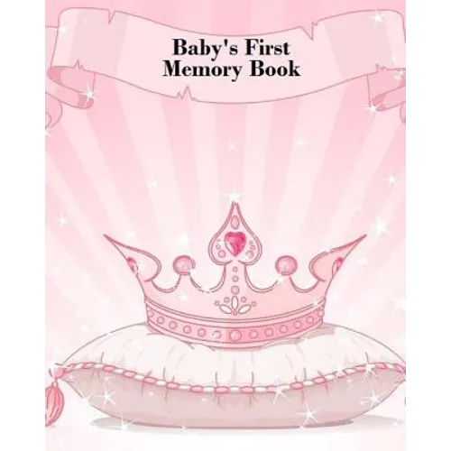 Baby's First Memory Book: Baby's First Memory Book; Fit for a Crown, Princess - Paperback