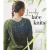Lovely Lace Knits: Learn the Art of Lacework with 16 Timeless Patterns - Paperback