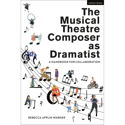 The Musical Theatre Composer as Dramatist: A Handbook for Collaboration - Hardcover