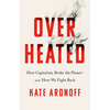 Overheated: How Capitalism Broke the Planet--And How We Fight Back - Hardcover