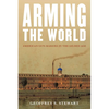 Arming the World: American Gun-Makers in the Gilded Age - Hardcover