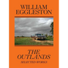 William Eggleston: The Outlands: Selected Works - Paperback