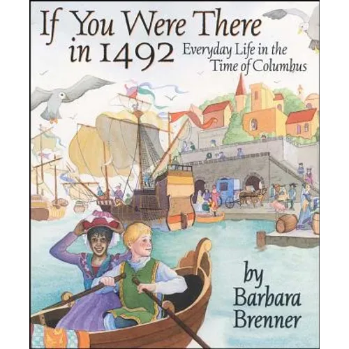 If You Were There in 1492: Everyday Life in the Time of Columbus - Paperback