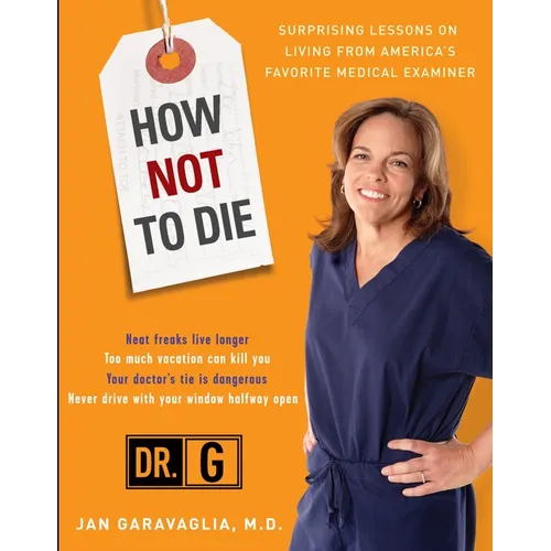 How Not to Die: Surprising Lessons from America's Favorite Medical Examiner - Paperback