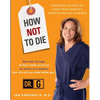 How Not to Die: Surprising Lessons from America's Favorite Medical Examiner - Paperback