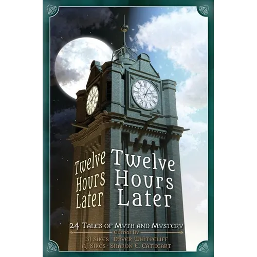 Twelve Hours Later: 24 Tales of Myth and Mystery - Paperback