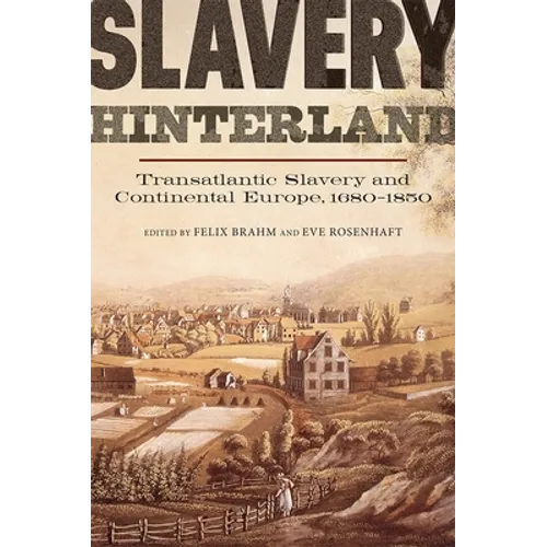 Slavery Hinterland: Transatlantic Slavery and Continental Europe, 1680-1850 - Paperback