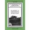 Planning A Subsistence Homestead (Legacy Edition): The Classic USDA Farmers' Bulletin No. 1733 With Tips And Traditional Methods In Sustainable Garden - Paperback