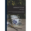 Arbor Vitae: a Book on the Nature & Development of Imaginative Design for the Use of Teachers, Handicraftsmen & Others - Paperback