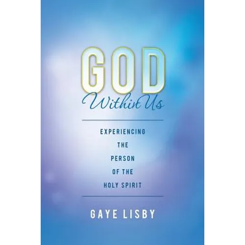 God Within Us: Experiencing the Person of the Holy Spirit - Paperback