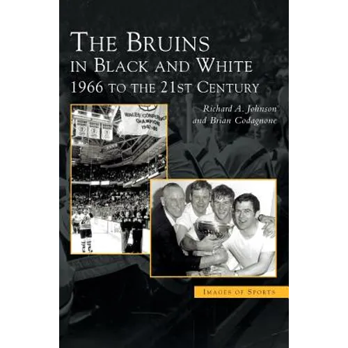 Bruins in Black & White: 1966 to the 21st Century - Hardcover