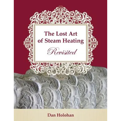 The Lost Art of Steam Heating Revisited - Paperback