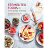 Fermented Foods for Everyday Eating: Deliciously Easy Recipes to Boost Body & Mind - Paperback