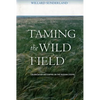 Taming the Wild Field: Colonization and Empire on the Russian Steppe - Hardcover