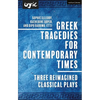 Greek Tragedies for Contemporary Times: Three Reimagined Classical Plays - Hardcover