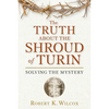 The Truth about the Shroud of Turin: Solving the Mystery - Paperback
