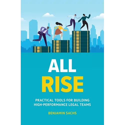 All Rise: Practical Tools for Building High-Performance Legal Teams - Paperback