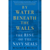 By Water Beneath the Walls: The Rise of the Navy Seals - Hardcover
