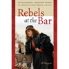 Rebels at the Bar: The Fascinating, Forgotten Stories of America's First Women Lawyers - Hardcover