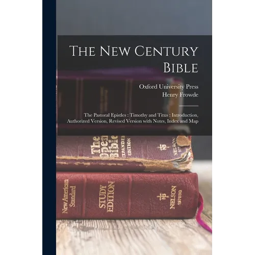 The New Century Bible: The Pastoral Epistles: Timothy and Titus: Introduction, Authorized Version, Revised Version with Notes, Index and Map - Paperback