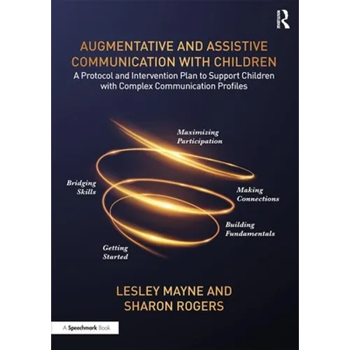 Augmentative and Assistive Communication with Children: A Protocol and Intervention Plan to Support Children with Complex Communication Profiles - Paperback