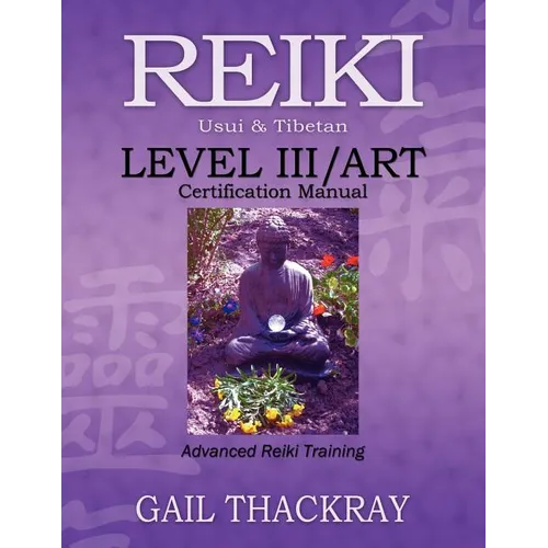 REIKI, Usui & Tibetan, Level III/ART Certification Manual, Advanced Reiki Training - Paperback