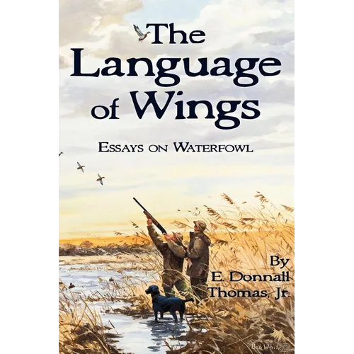 The Language of Wings: Essays on Waterfowl - Paperback
