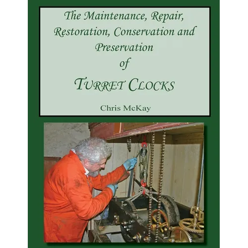 The Maintenance, Repair, Restoration, Conservation and Preservation of Turret Clocks - Paperback