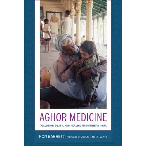 Aghor Medicine: Pollution, Death, and Healing in Northern India - Paperback
