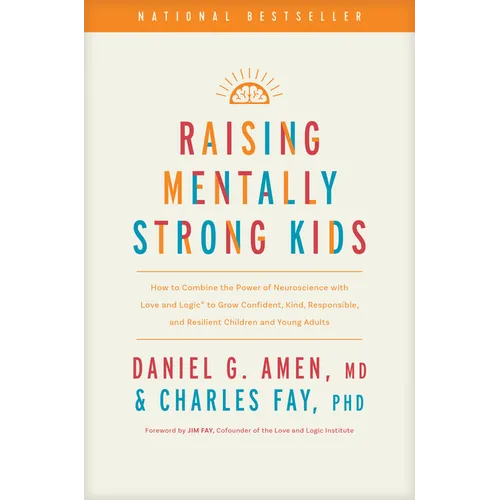 Raising Mentally Strong Kids: How to Combine the Power of Neuroscience with Love and Logic to Grow Confident, Kind, Responsible, and Resilient Childre - Hardcover